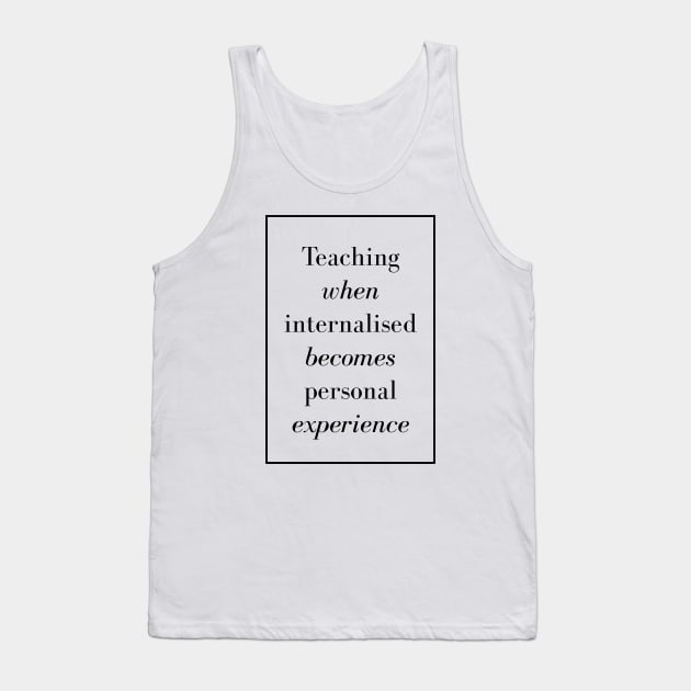 Teaching when internalized becomes personal experience - Spiritual Quotes Tank Top by Spritua